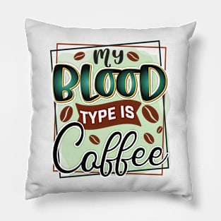 My Blood Type Is Coffee Pillow