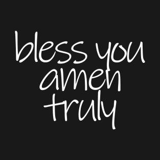 "Bless You Amen Truly" Typography Art T-Shirt