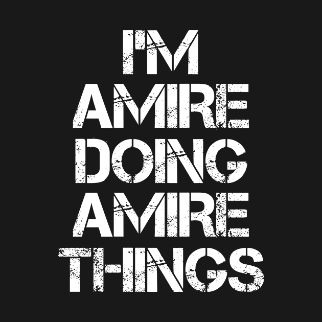 Amire Name T Shirt - Amire Doing Amire Things by Skyrick1