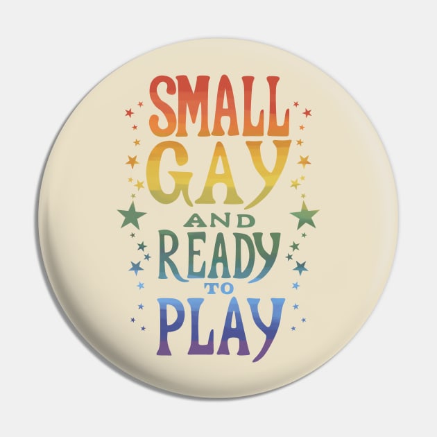 Small Gay and Ready to Play - Muted Colors Pin by relemenopy