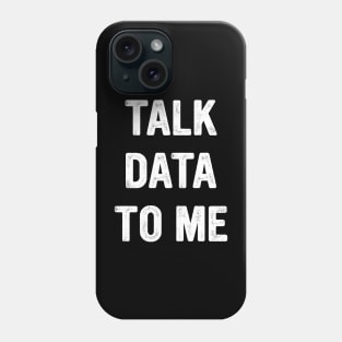 Talk Data To Me Funny Analytics Phone Case