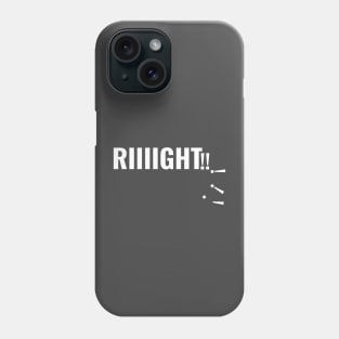 Sarcastic "RIGHT!!!" Phone Case