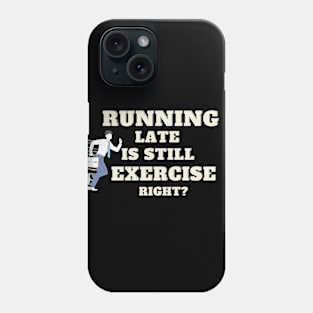 running late is still exercise right Phone Case