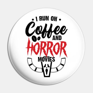 I Run on Coffee and Horror Movies Pin