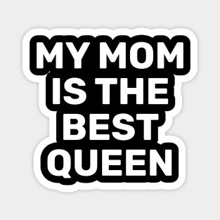 My Mom Is The Best Queen Magnet