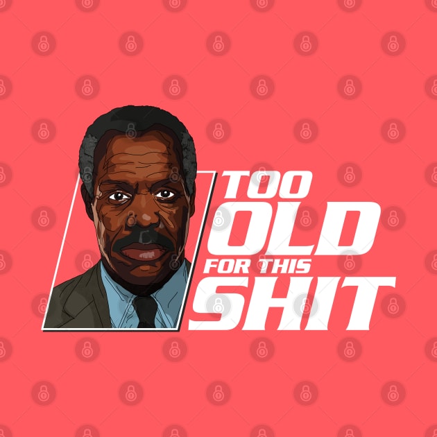 "Too old for this shit." by andrew_kelly_uk@yahoo.co.uk