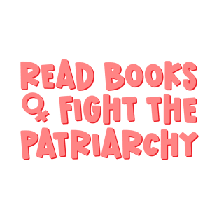 Read Books Fight The Patriarchy T-Shirt