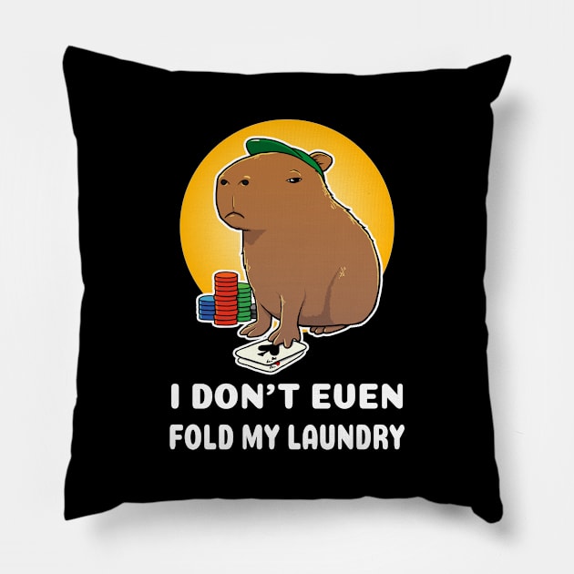 I don't even fold my laundry Poker Capybara Cartoon Pillow by capydays