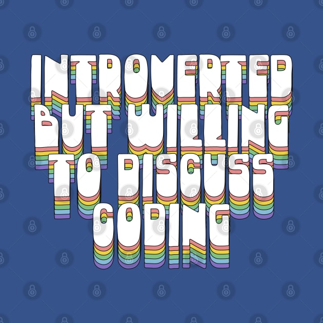Introverted But Willing To Discuss Coding by DankFutura