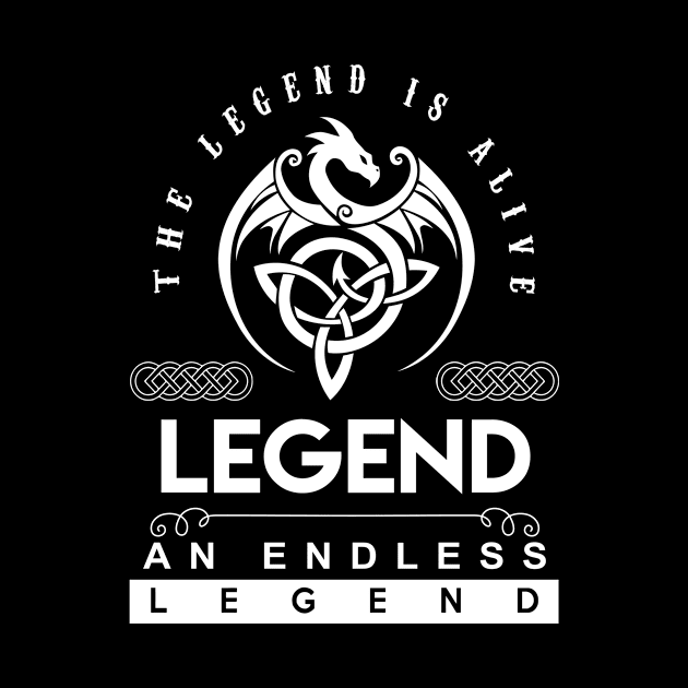 Legend Name T Shirt - The Legend Is Alive - Legend An Endless Legend Dragon Gift Item by riogarwinorganiza