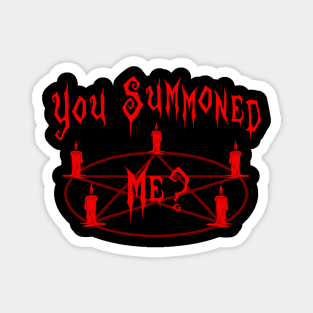 You Summoned Me? Magnet