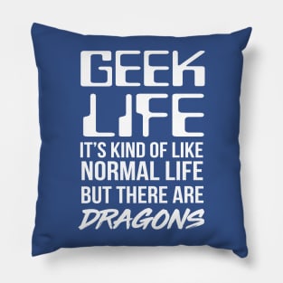 Geek life is like normal life but with dragons Pillow