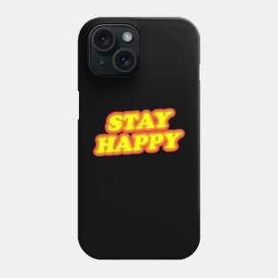 STAY HAPPY Phone Case