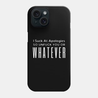 I Suck At Apologies Phone Case