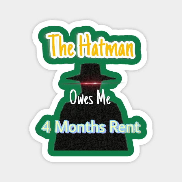 The Hatman Owes Me 4 Months Rent Magnet by TexasToons