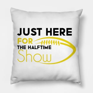 Just Here For The Halftime Show Pillow