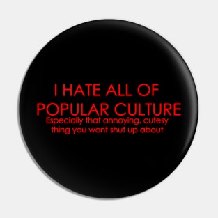 I HATE ALL OF POPULAR CULTURE Pin