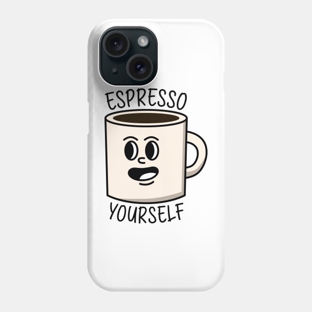 Espresso yourself Phone Case by Peazyy