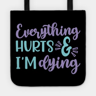 Everything Hurts and I'm Dying Fitness Workout Funny Tote