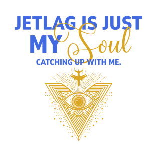 Jetlag Is My Soul Catching Up With Me T-Shirt