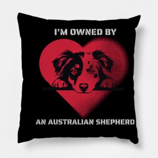 I am owned by an Australian Shepherd Pillow