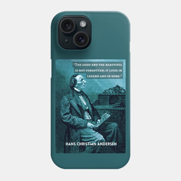 Hans Christian Andersen portrait and quote:  “The good and the beautiful is not forgotten; it lives in legend and in song." Phone Case by artbleed