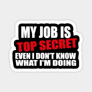 my job is top secret Magnet