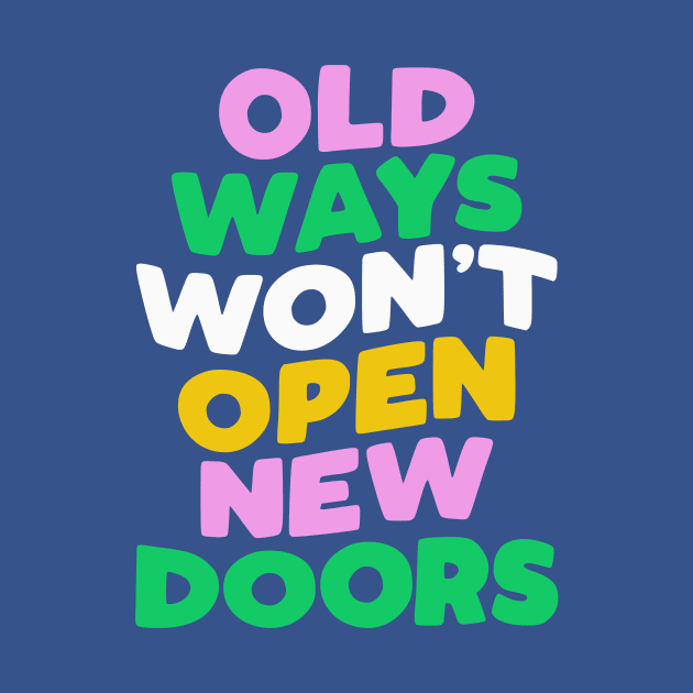 Old Ways Won't Open New Doors by The Motivated Type by MotivatedType