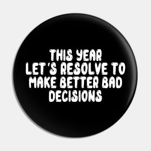 This Year Let's Resolve To Make Better Bad Decisions Pin