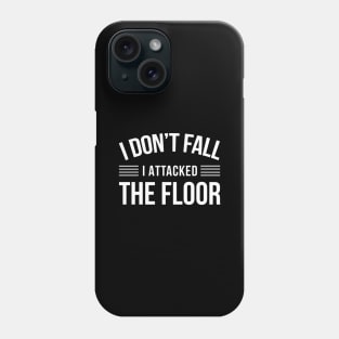 I Don't Fall I Attacked The Floor - Funny Quotes Phone Case