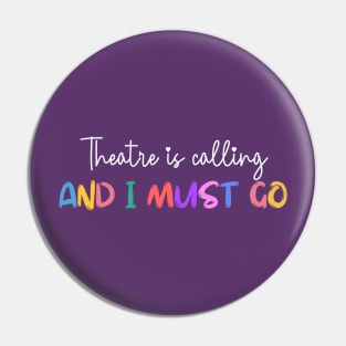 Theatre Is Calling And I Must Go Pin