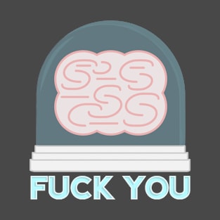 Fuck You, Brain T-Shirt