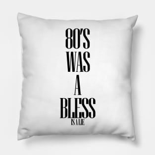 80'S WAS A BLESS IS A LIE Pillow