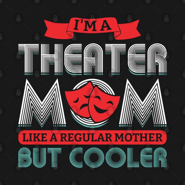 I'm A Theater Mom - Theatre by Peco-Designs