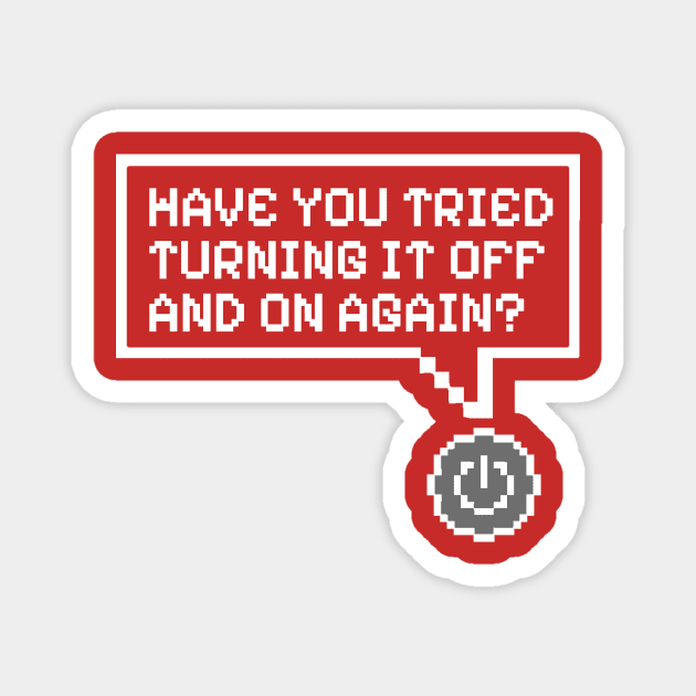 Have You Tried Turning It Off and On Again? Magnet by KatiNysden