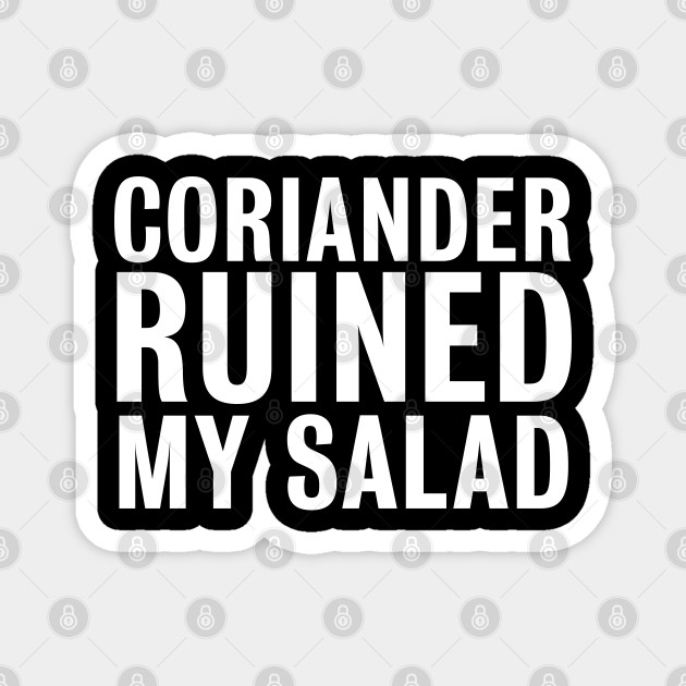 Coriander Ruined My Salad Funny Gift For Men And Women