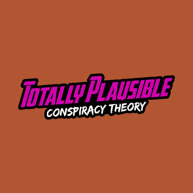 Totally Plausible Conspiracy Theory (Pink Logo) by TotallyPlausible