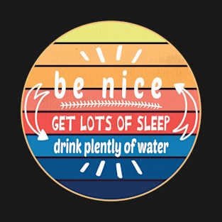 Be Nice Get Lots Of Sleep  Drink Plenty Of Water T-Shirt