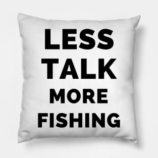 Less Talk More Fishing - Gift For Fishing Lovers, Fisherman - Black And White Simple Font Pillow