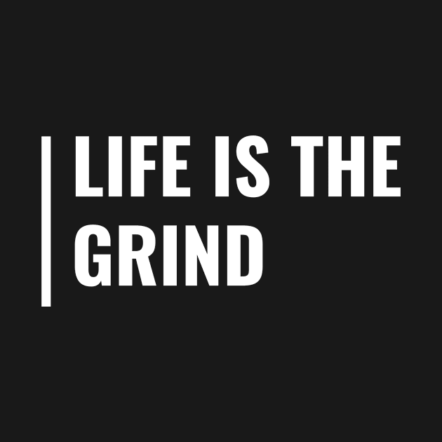 Life is Grind. Cool Grind Quote and Hustle Saying Design by kamodan