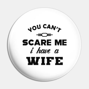 Husband - You can't scare me I have a Wife Pin