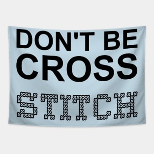 Don't Be Cross Stitch Tapestry