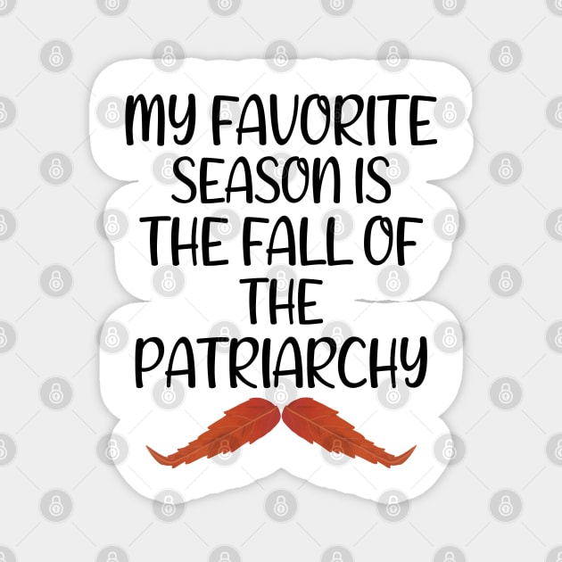 My Favorite Season Is The Fall Of The Patriarchy ,Funny Sarcastic quote For Feminist Magnet by yass-art