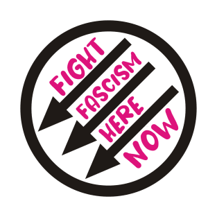 Fight Fascism Here, Now T-Shirt