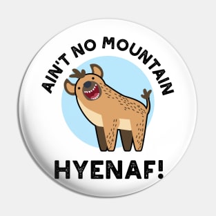 Ain't No Mountain Hyenaf Funny Animal Hyena Pun Pin
