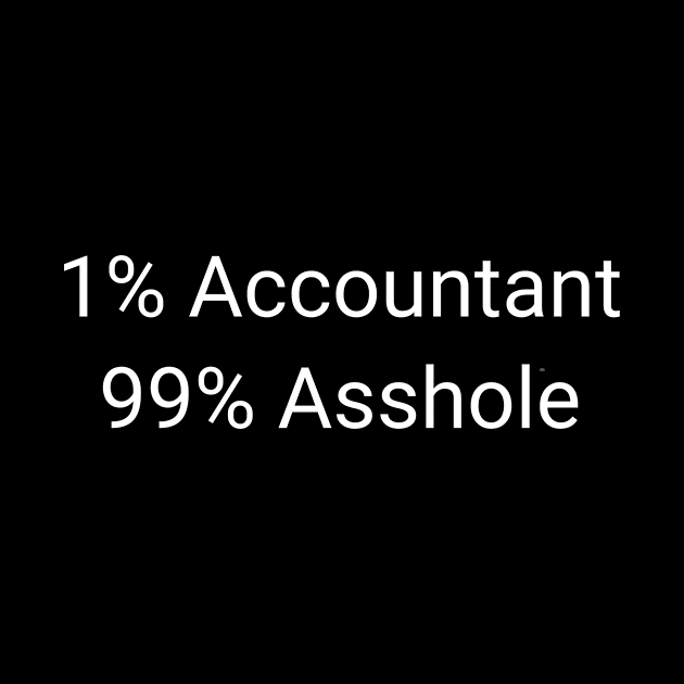 1% Accountant 99% Asshole Funny Sarcastic Bookkeeper Gift by twizzler3b