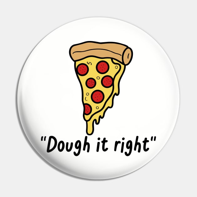 Dough It Right Pizza Pie Slice Pin by Art-Jiyuu