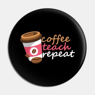 Coffee Teach Repeat Pin