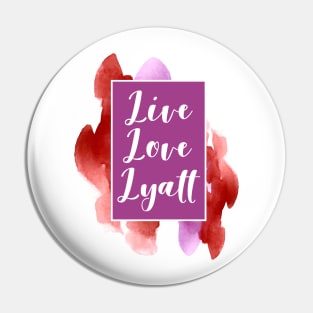 Live, Love, Lyatt Pin