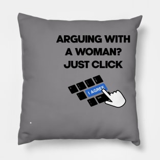 arguing with a woman, just click i agree Pillow